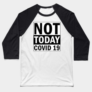 Not Today Covid 19 Baseball T-Shirt